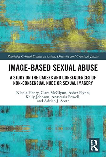 Stock image for Image-based Sexual Abuse: A Study on the Causes and Consequences of Non-consensual Nude or Sexual Imagery for sale by THE SAINT BOOKSTORE