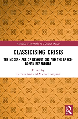 9780367531195: Classicising Crisis: The Modern Age of Revolutions and the Greco-Roman Repertoire