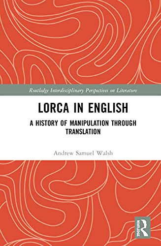 9780367531393: Lorca in English: A History of Manipulation through Translation (Routledge Interdisciplinary Perspectives on Literature)