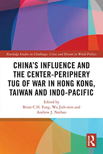 9780367533564: China’s Influence and the Center-periphery Tug of War in Hong Kong, Taiwan and Indo-Pacific (Routledge Studies on Challenges, Crises and Dissent in World Politics)