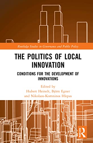 Stock image for The Politics of Local Innovation: Conditions for the Development of Innovations (Routledge Studies in Governance and Public Policy) for sale by Chiron Media