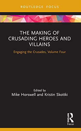 Stock image for The Making of Crusading Heroes and Villains: Engaging the Crusades, Volume Four for sale by Blackwell's