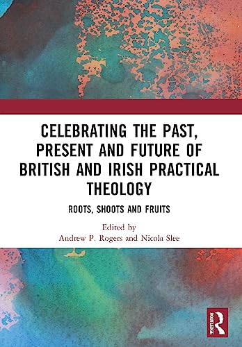 Beispielbild fr Celebrating the Past, Present and Future of British and Irish Practical Theology zum Verkauf von Blackwell's