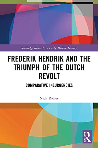 Beispielbild fr Frederik Hendrik and the Triumph of the Dutch Revolt: Comparative Insurgencies zum Verkauf von Blackwell's