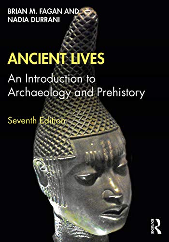 Ancient Lives: An Introduction to Archaeology and Prehistory: "Brian M. Fagan, Nadia Durrani