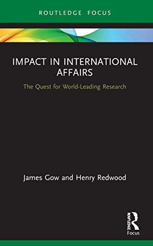Beispielbild fr Impact in International Affairs: The Quest for World-Leading Research zum Verkauf von Blackwell's