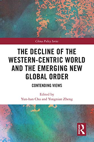 9780367540272: The Decline of the Western-Centric World and the Emerging New Global Order: Contending Views (China Policy Series)
