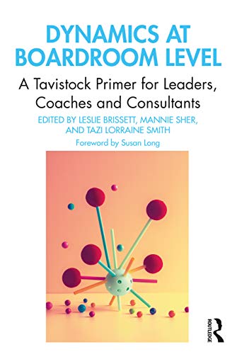9780367540777: Dynamics at Boardroom Level: A Tavistock Primer for Leaders, Coaches and Consultants