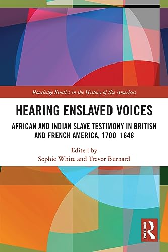 Beispielbild fr Hearing Enslaved Voices: African and Indian Slave Testimony in British and French America, 17001848 zum Verkauf von Revaluation Books