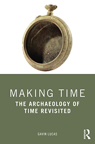 Imagen de archivo de Making Time: The Archaeology of Time Revisited a la venta por Blackwell's