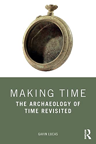 Stock image for Making Time: The Archaeology of Time Revisited for sale by Blackwell's