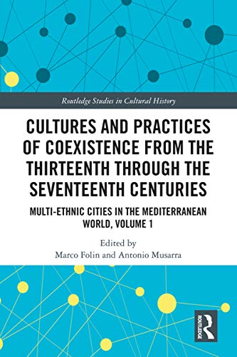 Beispielbild fr Cultures and Practices of Coexistence from the Thirteenth Through the Seventeenth Centuries: Multi-Ethnic Cities in the Mediterranean World, Volume 1 zum Verkauf von Blackwell's