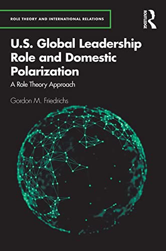 Stock image for U.S. Global Leadership Role and Domestic Polarization: A Role Theory Approach for sale by Blackwell's