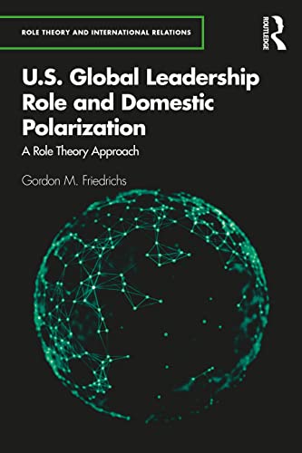 9780367544843: U.S. Global Leadership Role and Domestic Polarization: A Role Theory Approach (Role Theory and International Relations)