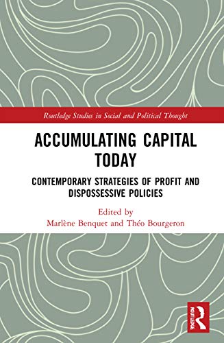 Stock image for Accumulating Capital Today: Contemporary Strategies of Profit and Dispossessive Policies (Routledge Studies in Social and Political Thought) for sale by Chiron Media
