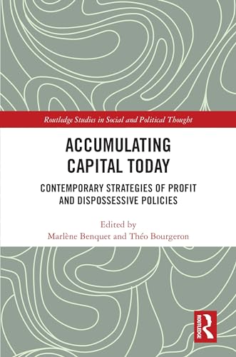 Beispielbild fr Accumulating Capital Today: Contemporary Strategies of Profit and Dispossessive Policies (Routledge Studies in Social and Political Thought) zum Verkauf von Monster Bookshop