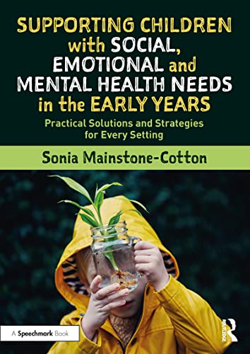 Stock image for Supporting Children with Social, Emotional and Mental Health Needs in the Early Years: Practical Solutions and Strategies for Every Setting for sale by ThriftBooks-Atlanta