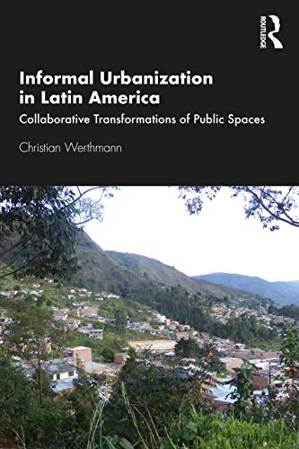 Stock image for Informal Urbanization in Latin America: Collaborative Transformations of Public Spaces for sale by Chiron Media