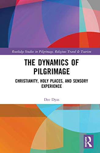 Beispielbild fr The Dynamics of Pilgrimage: Christianity, Holy Places, and Sensory Experience (Routledge Studies in Pilgrimage, Religious Travel and Tourism) zum Verkauf von Chiron Media