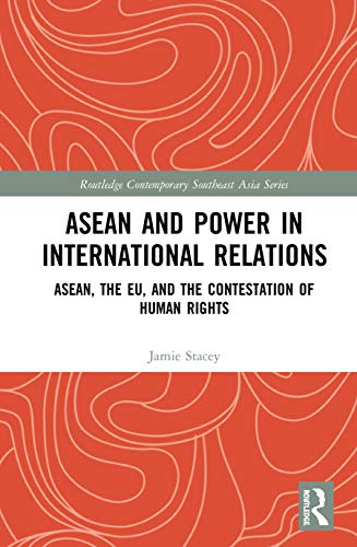 9780367547677: ASEAN and Power in International Relations: ASEAN, the EU, and the Contestation of Human Rights (Routledge Contemporary Southeast Asia Series)
