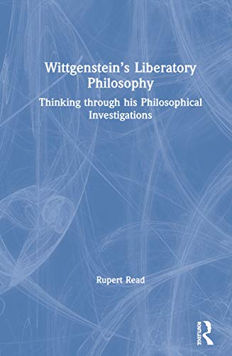 Imagen de archivo de Wittgensteins Liberatory Philosophy: Thinking through his Philosophical Investigations a la venta por Chiron Media