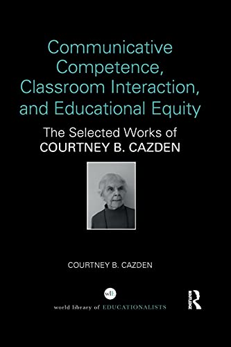 Imagen de archivo de Communicative Competence, Classroom Interaction, and Educational Equity: The Selected Works of Courtney B. Cazden a la venta por Blackwell's