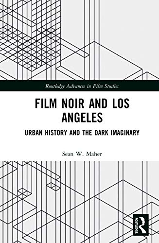 9780367547998: Film Noir and Los Angeles: Urban History and the Dark Imaginary