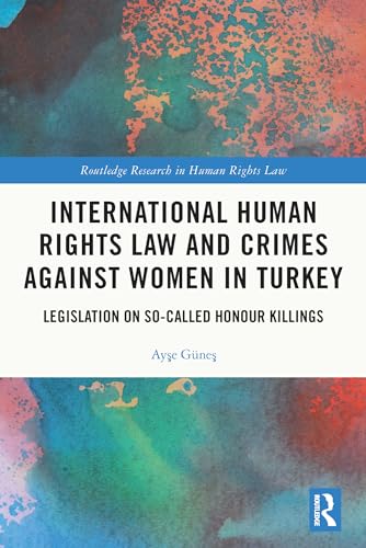 Beispielbild fr International Human Rights Law and Crimes Against Women in Turkey: Legislation on So-Called Honour Killings zum Verkauf von Blackwell's