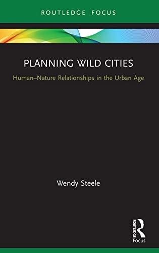 Beispielbild fr Planning Wild Cities: Human-Nature Relationships in the Urban Age zum Verkauf von Chiron Media