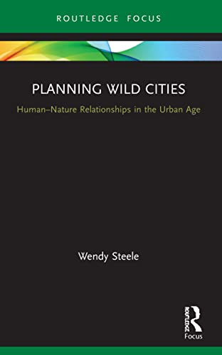 Stock image for Planning Wild Cities: Human-Nature Relationships in the Urban Age for sale by Blackwell's