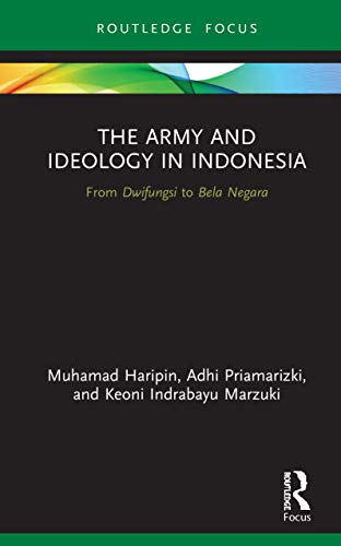 Beispielbild fr The Army and Ideology in Indonesia: From Dwifungsi to Bela Negara zum Verkauf von Blackwell's