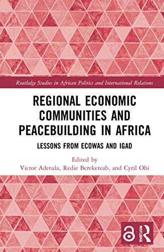 9780367554637: Regional Economic Communities and Peacebuilding in Africa: Lessons from ECOWAS and IGAD (Routledge Studies in African Politics and International Relations)