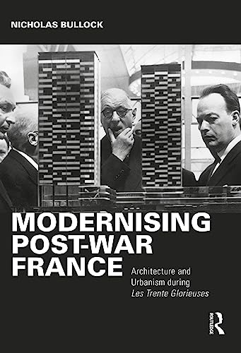 Imagen de archivo de Modernising Post-war France: Architecture and Urbanism during the Trente Glorieuses a la venta por THE SAINT BOOKSTORE