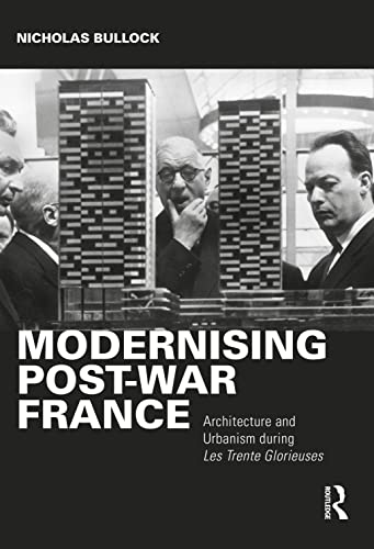 Imagen de archivo de Modernising Post-war France: Architecture and Urbanism during Les Trente Glorieuses a la venta por Wizard Books