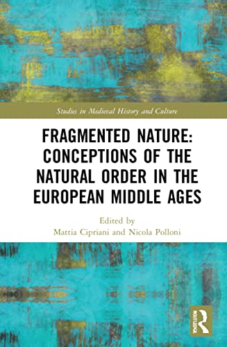 Imagen de archivo de Fragmented Nature: Medieval Latinate Reasoning on the Natural World and Its Order (Studies in Medieval History and Culture) a la venta por Lucky's Textbooks