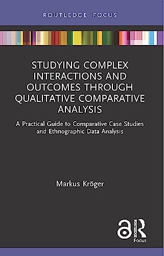 Beispielbild fr Studying Complex Interactions and Outcomes Through Qualitative Comparative Analysis: A Practical Guide to Comparative Case Studies and Ethnographic Data Analysis zum Verkauf von Blackwell's