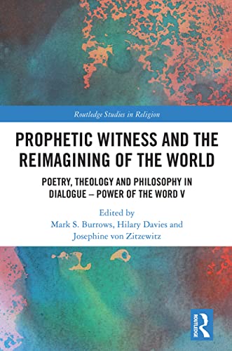 9780367558185: Prophetic Witness and the Reimagining of the World: Poetry, Theology and Philosophy in Dialogue- Power of the Word V (The Power of the Word)