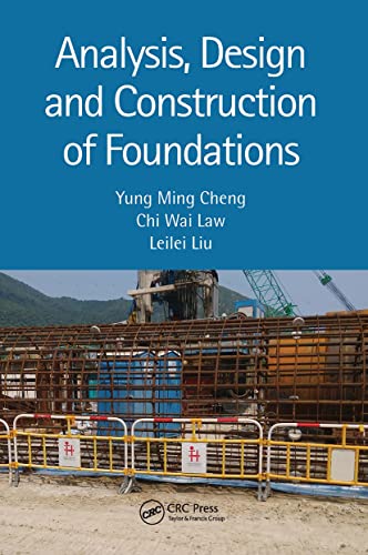 Cheng, Yung Ming (Hong Kong Polytechnic University, Hong Kong),   Law, Chi Wai (Hong Kong),   Liu, Leilei (Central South University, China),Analysis, Design and Construction of Foundations