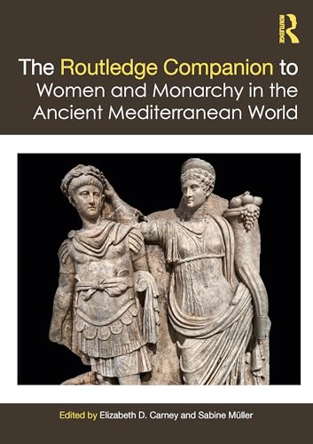 Stock image for The Routledge Companion to Women and Monarchy in the Ancient Mediterranean World for sale by Blackwell's