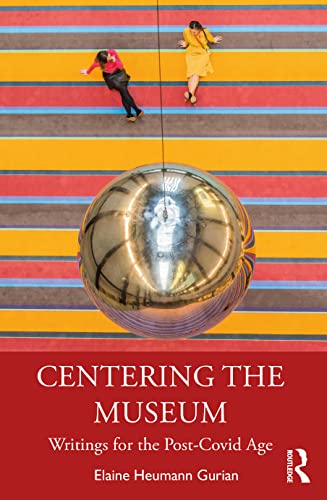 Stock image for Centering the Museum: Writings for the Post-Covid Age for sale by Blackwell's