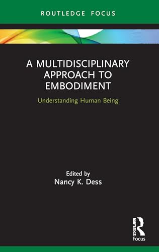 9780367560478: A Multidisciplinary Approach to Embodiment: Understanding Human Being (Advances in Theoretical and Philosophical Psychology)