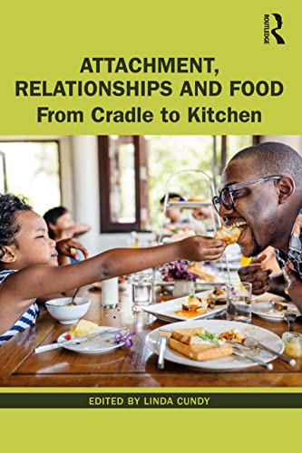 Beispielbild fr Attachment, Relationships and Food: From Cradle to Kitchen zum Verkauf von Blackwell's