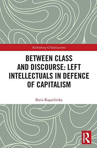 Beispielbild fr Between Class and Discourse: Left Intellectuals in Defence of Capitalism zum Verkauf von Blackwell's