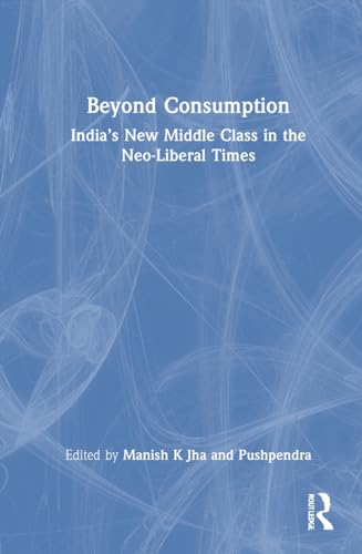 Beispielbild fr Beyond Consumption : India's New Middle Class in the Neo-Liberal Times zum Verkauf von GreatBookPrices