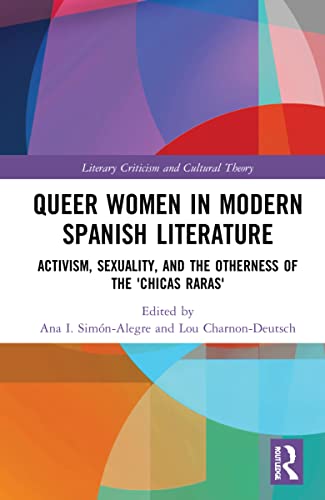 Beispielbild fr Queer Women in Modern Spanish Literature: Activism, Sexuality, and the Otherness of the 'Chicas Raras' (Literary Criticism and Cultural Theory) zum Verkauf von Books From California