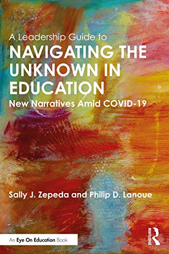 Stock image for A Leadership Guide to Navigating the Unknown in Education: New Narratives Amid COVID-19 for sale by Chiron Media