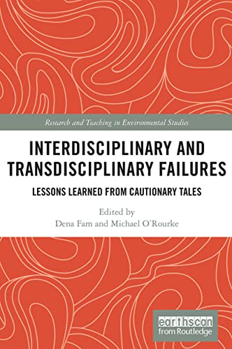9780367564407: Interdisciplinary and Transdisciplinary Failures: Lessons Learned from Cautionary Tales (Research and Teaching in Environmental Studies)