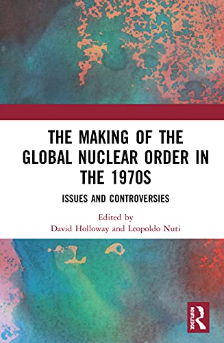 Imagen de archivo de The Making of the Global Nuclear Order in the 1970s: Issues and Controversies a la venta por Revaluation Books