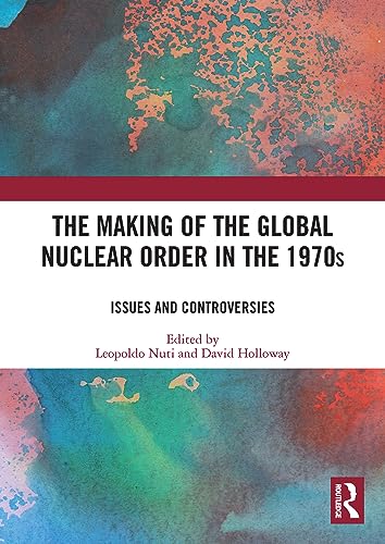 Imagen de archivo de The Making of the Global Nuclear Order in the 1970s: Issues and Controversies a la venta por Revaluation Books