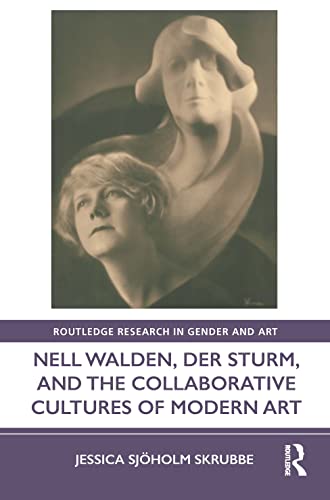 Stock image for Nell Walden, Der Sturm, and the Collaborative Cultures of Modern Art for sale by THE SAINT BOOKSTORE